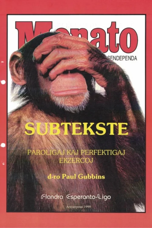 subtekste Chimpanzé cobrindo os olhos com a mão esquerda. Atrás deles, na parte superior, os dizeres "Monato sendependa". à frente dele, do centro para baixo, "Subtekste", "paroligaj kaj perfektigaj ekzercoj", "d-ro Paŭl Gubbins", Flandra Esperanto-Ligo" e "Antverpeno 1999". Uma borda vermelha rodeia toda a capa.