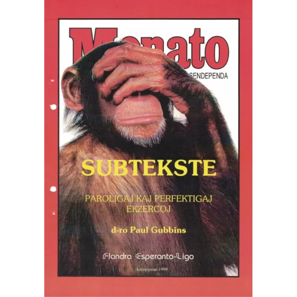 Chimpanzé cobrindo os olhos com a mão esquerda. Atrás deles, na parte superior, os dizeres "Monato sendependa". à frente dele, do centro para baixo, "Subtekste", "paroligaj kaj perfektigaj ekzercoj", "d-ro Paŭl Gubbins", Flandra Esperanto-Ligo" e "Antverpeno 1999". Uma borda vermelha rodeia toda a capa.