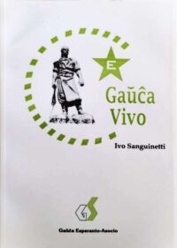 Capa do livro "Gaŭĉa Vivo", de Ivo Sanguinetti. Fundo branco com imagem do monumento "Estátua do Laçador", de Porto Alegre. Envolvendo a estátua está um cículo branco e verte e a sua esquerda uma estrela verde com a letra "E" ao centro, com o título do livro logo abaixo. Abaixo do título, o nome do autor. Na parte inferior a logomarca da editora, Gaŭĉa Esperanto Asocio.